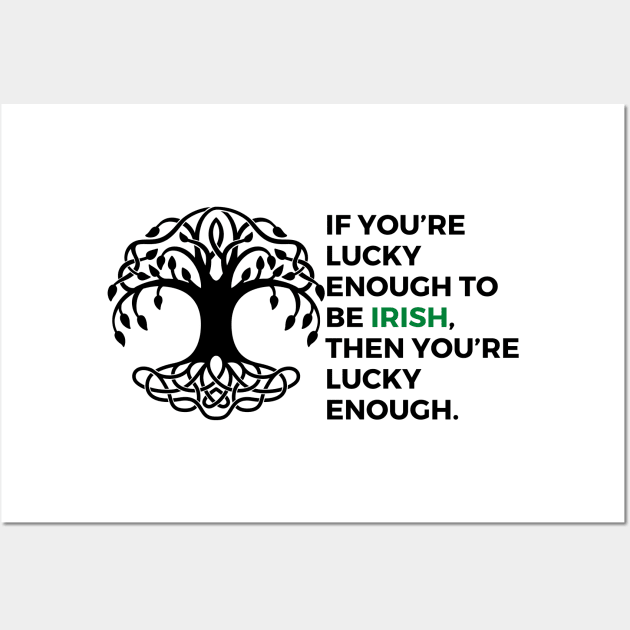 If you’re lucky enough to be Irish, then you’re lucky enough. Wall Art by EmoteYourself